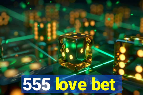 555 love bet